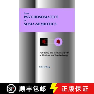 【3-4周达】From Psychosomatics to Soma-Semiotics: Felt Sense and the Sensed Body in Medicine and Psyc... [9781904519119]