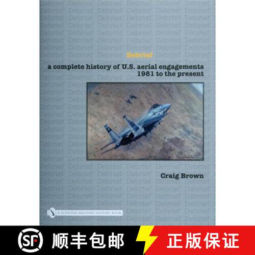 【3-4周达】精装 Debrief: A Complete History of U.S. Aerial Engagements - 1981 to the Present: A Compl... [9780764327858]