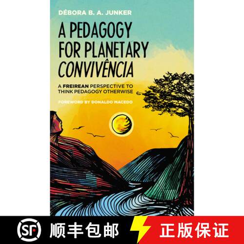 【3-4周达】A Pedagogy for Planetary Convivência: A Freirean Perspective to Think Pedagogy Otherwise [9781625642226]