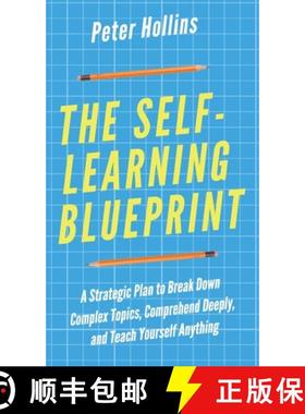 预订 The Self-Learning Blueprint: A Strategic Plan to Break Down Complex Topics, Comprehend Deeply, a... [9781647430399]