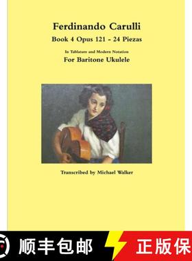 预订 Ferdinando Carulli Book 4 Opus 121 - 24 Piezas  In Tablature and Modern Notation  For Baritone U... [9781387503957]