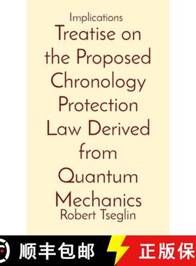 预订 Treatise on the Proposed Chronology Protection Law Derived from Quantum Mechanics: Implications [9781087914541]