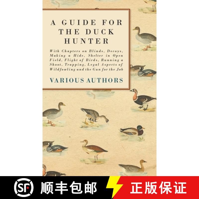 【2-3周达】A Guide for the Duck Hunter - With Chapters on Blinds, Decoys, Making a Hide, Shelter in O... [9781447432296]