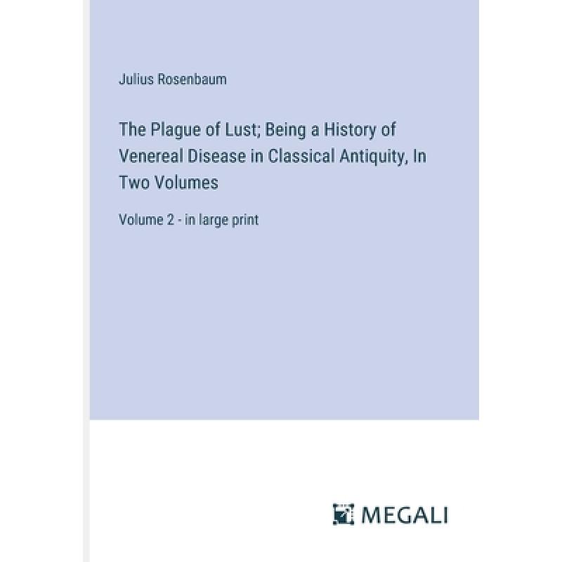 【4周达】The Plague of Lust; Being a History of Venereal Disease in Classical Antiquity, In Two Volum...[9783387089240]-封面