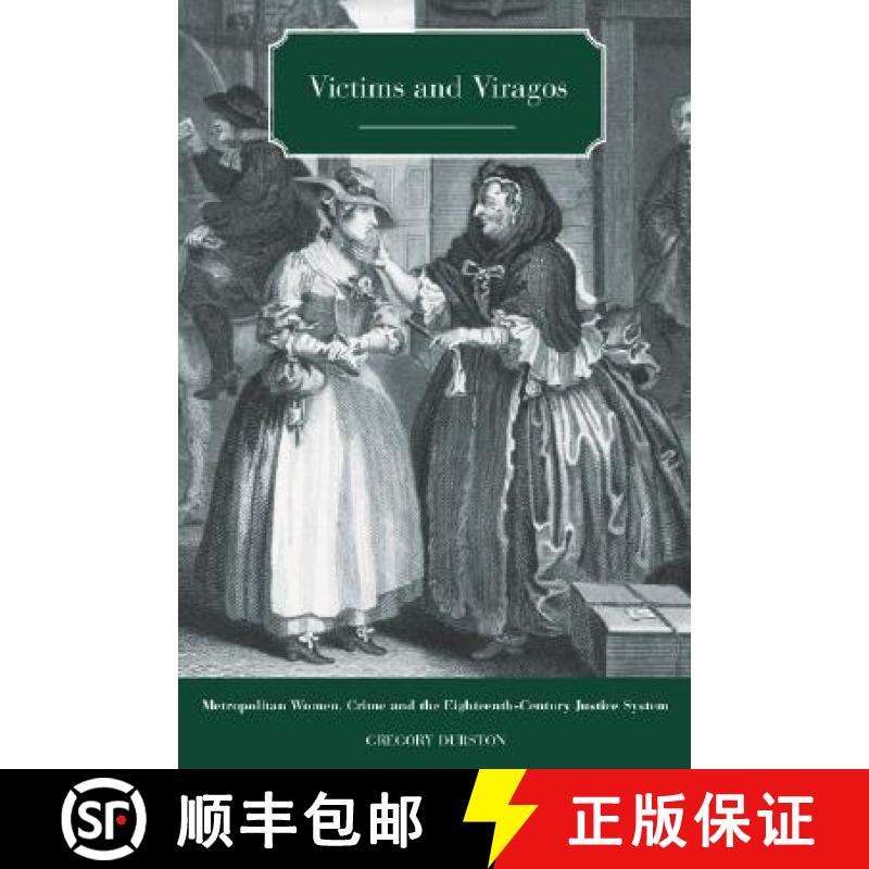 【2-3周达】Victims and Viragos: Metropolitan Women, Crime and the Eighteenth-Century Justice System [9781845492212]