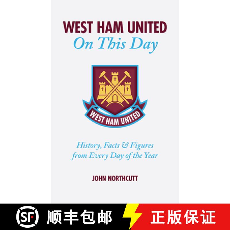 【3-4周达】West Ham United FC on This Day: Hammers History, Trivia, Facts and STATS from Every Day of... [9781905411160]