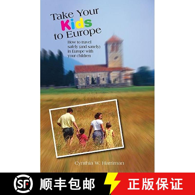 【3-4周达】Take Your Kids to Europe: How To Travel Safely (And Sanely) In Europe With Your Children, ... [9780762745630]