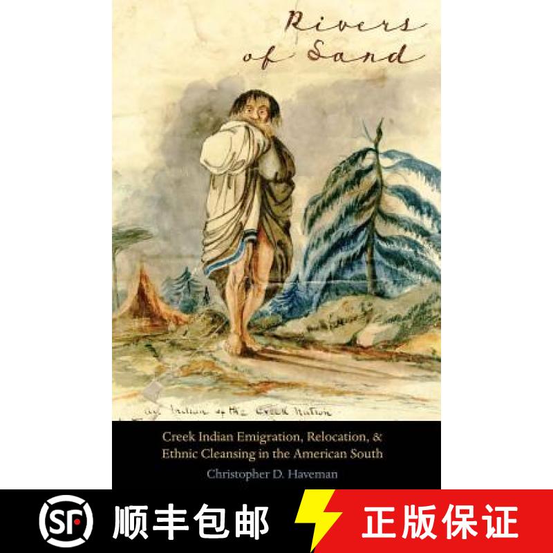 【3-4周达】Rivers of Sand: Creek Indian Emigration, Relocation, and Ethnic Cleansing in the American ... [9780803273924]