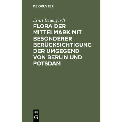 预订 Flora Der Mittelmark Mit Besonderer Berücksichtigung Der Umgegend Von Berlin Und Potsdam [9783111105468]