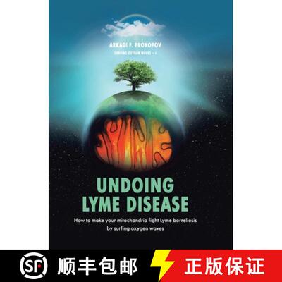 【3-4周达】Undoing Lyme Disease: How to Make Your Mitochondria Fight Lyme Borreliosis by Surfing Oxyg... [9781543755459]