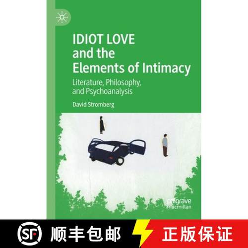【3-4周达】IDIOT LOVE and the Elements of Intimacy : Literature, Philosophy, and Psychoanalysis [9783030426972]