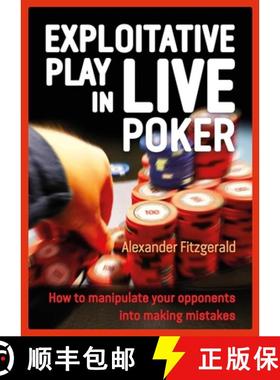 【3-4周达】Exploitative Play in Live Poker : How to Manipulate Your Opponents Into Making Mistakes [9781909457928]