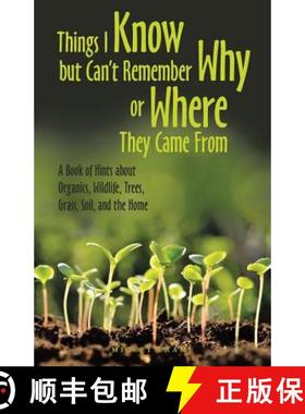 【3-4周达】Things I Know but Can't Remember Why or Where They Came From: A Book of Hints About Organi... [9781480879300]