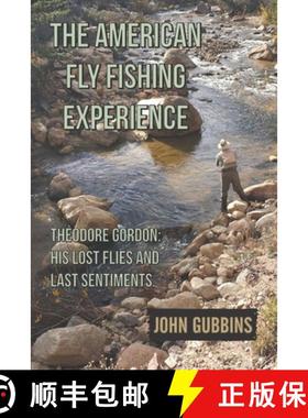 预订 The American Fly Fishing Experience: Theodore Gordon: His Lost Flies and Last Sentiments [9781733476904]