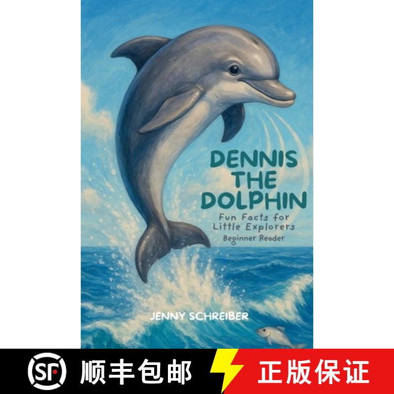 【3-4周达】Dennis the Dolphin: Dive into the World of Dolphins, Fun Facts for Little Explorers, Begin... [9781961801820]