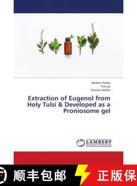 预订 Extraction of Eugenol from Holy Tulsi & Developed as a Proniosome gel [9786139581726]