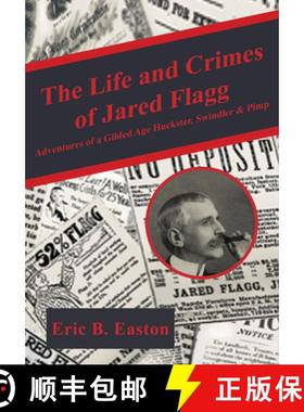 预订 The Life and Crimes of Jared Flagg: Adventures of a Gilded Age Huckster, Swindler & Pimp [9781680538960]