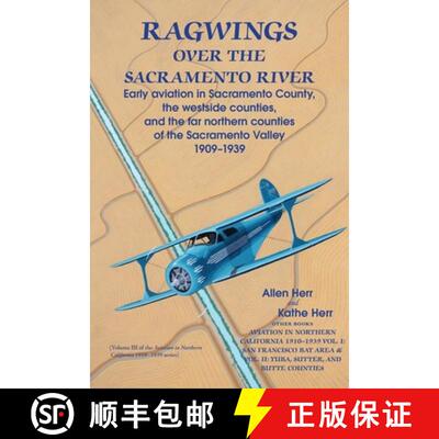 【3-4周达】Ragwings Over The Sacramento River: Early aviation in Sacramento County, the westside coun... [9781935807391]