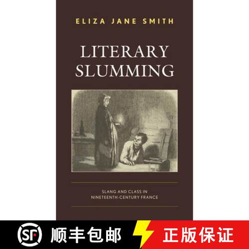 【3-4周达】Literary Slumming : Slang and Class in Nineteenth-Century France [9781793621160]