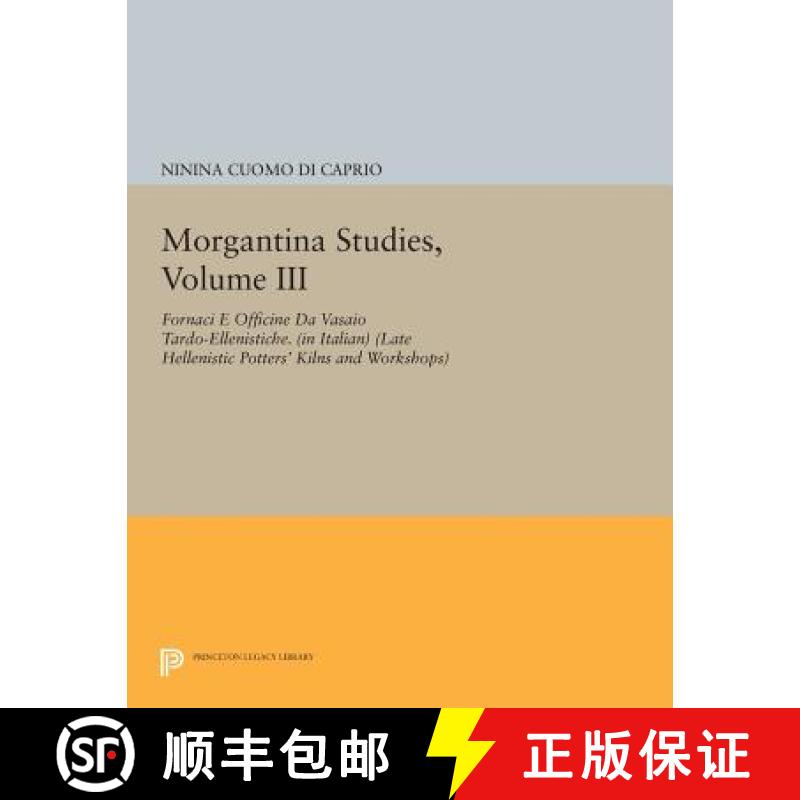 【3-4周达】Morgantina Studies, Volume III: Fornaci E Officine Da Vasaio Tardo-Ellenistiche. (in Itali... [9780691605166]
