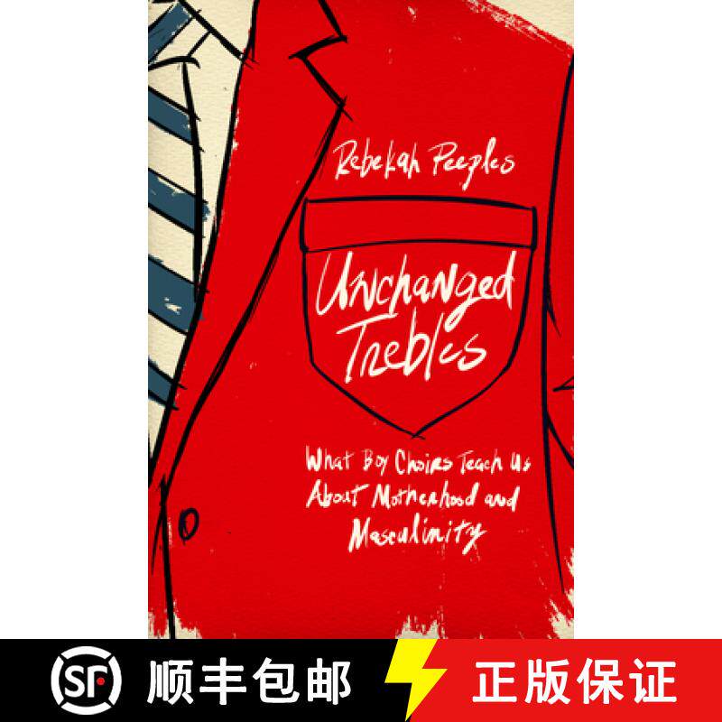【3-4周达】精装 Unchanged Trebles – What Boy Choirs Teach Us About Motherhood and Masculinity [9781978844568]