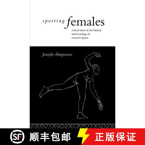 【3-4周达】Sporting Females : Critical Issues in the History and Sociology of Women's Sport [9780415070287]