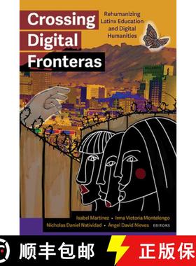预订 Crossing Digital Fronteras : Rehumanizing Latinx Education and Digital Humanities [9781438498065]