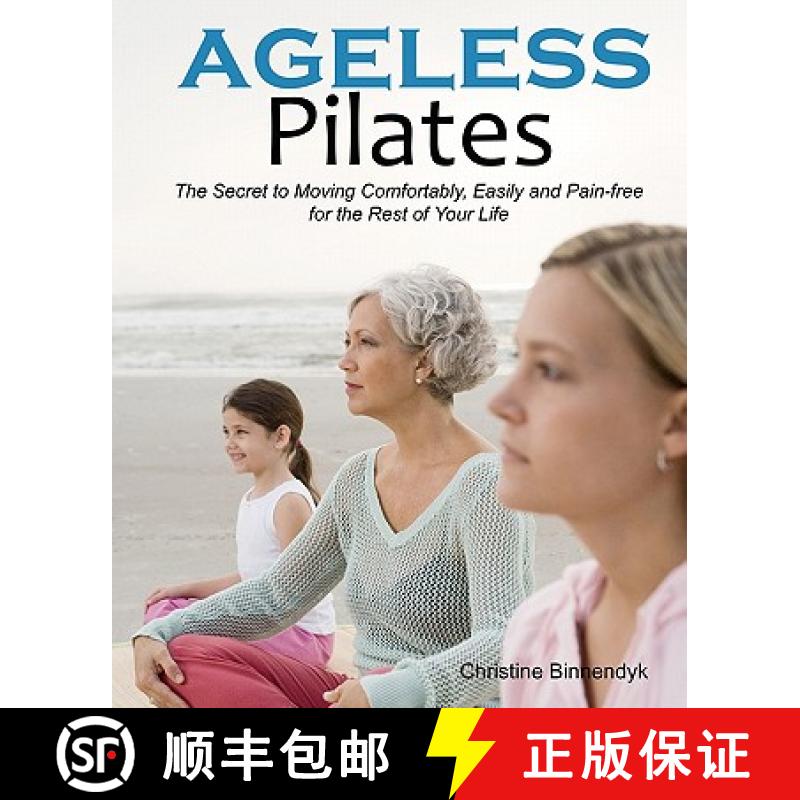 【3-4周达】Ageless Pilates: The Secret to Moving Comfortably, Easily and Pain-free for the Rest of Yo... [9780982317006]