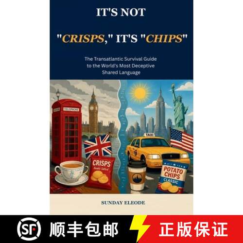 【3-4周达】It's Not Crisps, It's Chips: The Transatlantic Survival Guide to the World's Most Deceptiv... [9781066930234]