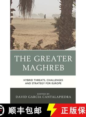 预订 The Greater Maghreb : Hybrid Threats, Challenges and Strategy for Europe [9781498588409]