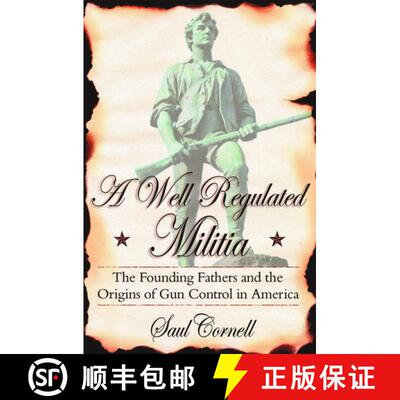 【3-4周达】A Well-Regulated Militia: The Founding Fathers and the Origins of Gun Control in America [9780195341034]