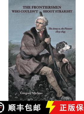 【3-4周达】The Frontiersmen Who Couldn't Shoot Straight: The Army vs. The Pioneers 1815-1845 [9780870046315]