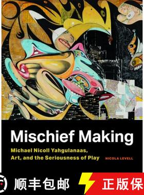 【3-4周达】Mischief Making: Michael Nicoll Yahgulanaas, Art, and the Seriousness of Play [9780774867368]