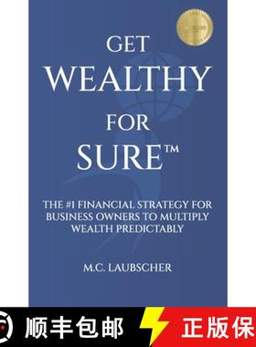 【3-4周达】Get Wealthy for Sure(TM): The #1 Financial Strategy for Business Owners to Multiply Wealth... [9781963911398]