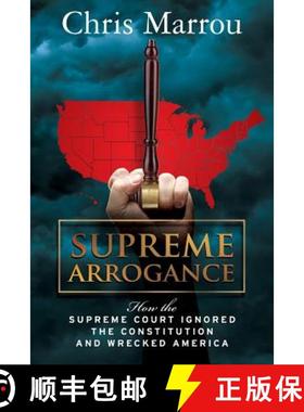 预订 Supreme Arrogance: How the Supreme Court Ignored the Constitution and Wrecked America [9780615656090]