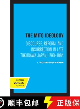 预订 The Mito Ideology: Discourse, Reform, and Insurrection in Late Tokugawa Japan, 1790-1864 [9780520367029]