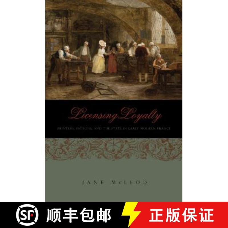 【3-4周达】Licensing Loyalty: Printers, Patrons, and the State in Early Modern France [9780271037684]