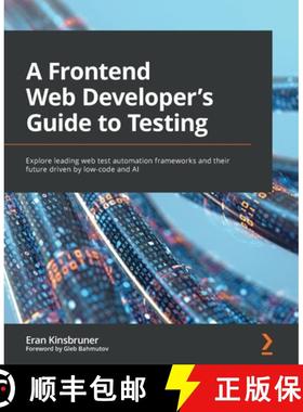 预订 A Frontend Web Developer's Guide to Testing: Explore leading web test automation frameworks and ... [9781803238319]