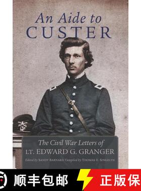 【3-4周达】An Aide to Custer – The Civil War Letters of Lt. Edward G. Granger [9780806160184]