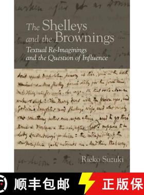 【3-4周达】The Shelleys and the Brownings: Textual Re-Imaginings and the Question of Influence [9781800856479]