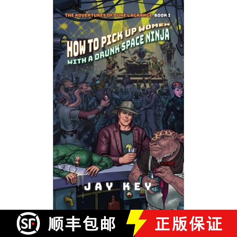 【3-4周达】How to Pick Up Women with a Drunk Space Ninja: The Adventures of Duke LaGrange, Book One [9781732659018]