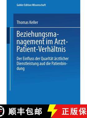 【3-4周达】Beziehungsmanagement Im Arzt-Patient-Verhaltnis: Der Einfluss Der Qualitat AErztlicher Die... [9783824477265]