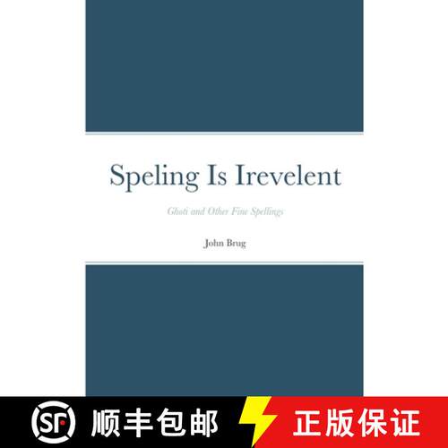 【3-4周达】Speling Is Irevelent: Ghoti and Other Fine Spellings [9781387396634]