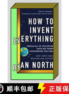 现货 How to Invent Everything : Rebuild All of Civilization (with 96% fewer catastrophes this time) [9780753552568]