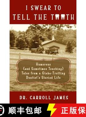 预订 I Swear to Tell the Tooth: Humorous (and Sometimes Touching) Tales from a Globe-Trotting Dentist... [9780996791748]