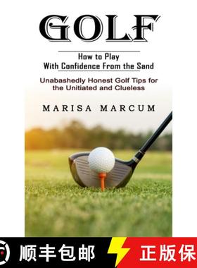 【3-4周达】Golf: How to Play With Confidence From the Sand (Unabashedly Honest Golf Tips for the Unit... [9781774855249]