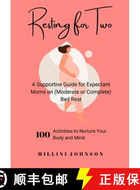 【3-4周达】Resting for Two: A Supportive Guide for Expectant Moms on (Moderate or Complete) Bed Rest:... [9781312329287]