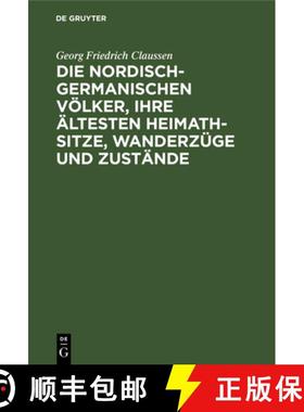 预订 Die Nordisch-Germanischen Völker, Ihre Ältesten Heimath-Sitze, Wanderzüge Und Zustände: Eine... [9783112686157]