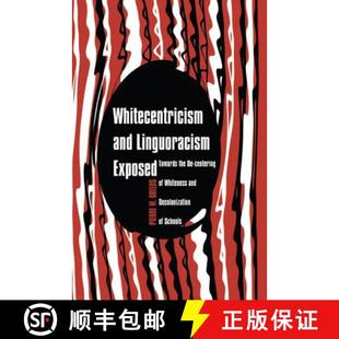 Linguoracism 9781433119828 Centering Whitecentricism and Towards Exposed; Decolonizati... 预订 the Whiteness