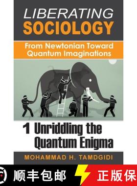 预订 Liberating Sociology: From Newtonian Toward Quantum Imaginations: Volume 1: Unriddling the Quant... [9781640980112]